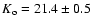 $K_{\rm o} = 21.4 \pm 0.5$
