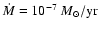 $\dot M= 10^{-7}~M_\odot/{\rm {yr}}$