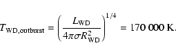 \begin{displaymath}%
T_{\rm {WD,outburst}}=\left(\frac{L_{\rm {WD}}}
{4 \pi \sigma R_{\rm {WD}}^2}\right)^{1/4}
= 170~000~\rm {K}.
\end{displaymath}