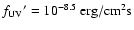 $f_{\rm {UV}}{'}=10^{-8.5}~\rm {erg/cm^2s}$