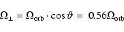 \begin{displaymath}%
\Omega_\perp =\Omega_{\rm {orb}}\cdot \cos \vartheta=
~
0.56 \Omega_{\rm {orb}}
\end{displaymath}