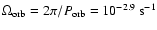 $\Omega_{\rm {orb}}=2\pi / P_{\rm {orb}}=10^{-2.9}\ \rm {s^{-1}}$
