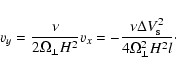 \begin{displaymath}%
v_y= \frac{\nu}{2\Omega_\perp H^2}v_x =
-\frac{\nu \Delta V_{\rm s}^2}{4\Omega_\perp^2H^2 l}\cdot
\end{displaymath}