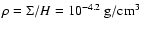 $\rho=\Sigma /H =10^{-4.2}~\rm {g/cm^3}$