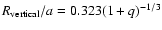 $R_{\rm vertical}/a= 0.323 (1+q)^{-1/3}$