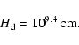 \begin{displaymath}%
H_{\rm d} =10^{9.4}~\rm {cm}.
\end{displaymath}