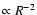 $\propto R^{-2}$