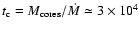 $t_{\rm c}=M_{\rm cores}/\dot{M}\simeq3 \times 10^4$