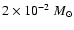 $2\times 10^{-2}~M_\odot$