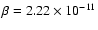 $\beta =2.22 \times 10^{-11}$