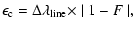 $\displaystyle \epsilon_{\rm c}= \Delta\lambda_{{\rm line}} \times \mid 1- F \mid
,$