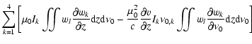 $\displaystyle \sum_{k=1}^{4}\left[
\mu_{0} I_{k}
\iint
w_{l} \frac{\partial w_{...
...
w_{l} \frac{\partial w_{k}}{\partial \nu_{0}} {\rm d}z {\rm d} \nu_{0}
\right]$
