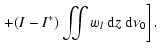 $\displaystyle \left.+(I-I^{*})
\iint
w_{l}~ {\rm d}z ~{\rm d} \nu_{0} \right].$
