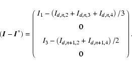 \begin{displaymath}
(\vec{I}-\vec{I}^{*})=
\left(\begin{array}{c}
I_{1}-\left(I_...
...I_{d,n+1,2}+I_{d,n+1,4}\right)/2\\ [2mm]
0
\end{array}\right).
\end{displaymath}