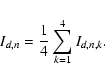 \begin{displaymath}
I_{d,n} = \frac{1}{4}\sum_{k=1}^4
I_{d,n,k}.
\end{displaymath}