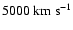 $5000~{\rm km}~{\rm s}^{-1}$
