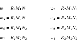 \begin{displaymath}\begin{array}{ll}
w_{1}=R_{1}M_{1}N_{1}&\hspace{12mm}\quad
...
...{2}N_{2}&\hspace{12mm}\quad
w_{8}=R_{2}M_{2}N_{2}
\end{array}\end{displaymath}