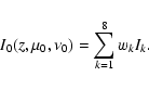 \begin{displaymath}I_{0}(z,\mu_{0},\nu_{0})=\sum_{k=1}^{8} w_{k}I_{k}.
\end{displaymath}