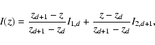 \begin{displaymath}I(z)=\frac{z_{d+1}-z}{z_{d+1}-
z_{d}} I_{1,d}
+\frac{z-z_{d}}{z_{d+1}-
z_{d}} I_{2,d+1},
\end{displaymath}