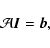 \begin{displaymath}{\mathcal A}\vec{I}=\vec{b},
\end{displaymath}