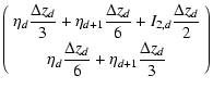 $\displaystyle \left(\begin{array}{c}
\displaystyle\eta_{d}\frac{\Delta z_{d}}{3...
...a_{d}\frac{\Delta z_{d}}{6}+\eta_{d+1}\frac{\Delta z_{d}}{3}
\end{array}\right)$