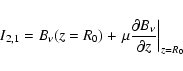 \begin{displaymath}I_{2,1}=B_{\nu}(z=R_{0})+\left.\mu\frac{\partial
B_{\nu}}{\partial z} \right\vert _{z=R_{0}}
\end{displaymath}
