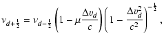 $\displaystyle \nu_{d+\frac{1}{2}}=\nu_{d-\frac{1}{2}}\left(1-\mu \frac{\Delta v_{d}}{c}\right)
\left(1-\frac{\Delta v_{d}^{2}}{c^{2}}\right)^{-\frac{1}{2}},$