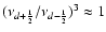 $(\nu_{d+\frac{1}{2}}/\nu_{d-\frac{1}{2}})^{3}\approx1$