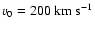 $v_{0}=200 ~{\rm km}~{\rm s}^{-1}$