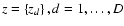 $z=\left\{z_d\right\}, d=1,\dots,D$