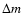$\Delta{m}$