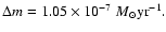 $\Delta{m}=1.05\times{10^{-7}}~M_{\odot} {\rm yr}^{-1}.$
