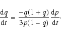 \begin{displaymath}%
\frac{{\rm d}q}{{\rm d}t}=\frac{-q(1+q)}{3p(1-q)}\frac{{\rm d}p}{{\rm d}t}\cdot
\end{displaymath}