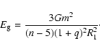 \begin{displaymath}%
E_{\rm g}=\frac{3Gm^{2}}{(n-5)(1+q)^{2}R_{1}^{2}}\cdot
\end{displaymath}