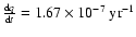 $\frac{{\rm d}q}{{\rm d}t}=1.67\times 10^{-7}~{\rm yr}^{-1}$