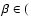 $\beta \in ($