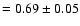 $=0.69\pm 0.05$