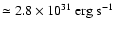 $\simeq 2.8\times
10^{31} ~ {\rm erg} ~ {\rm s}^{-1}$