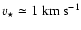 $v_{\star} \simeq 1 ~ {\rm km} ~ {\rm s}^{-1}$