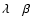 $\lambda\quad \beta$