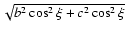 $\sqrt{b^2 \cos^2{\xi} + c^2 \cos^2{\xi}}$