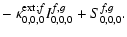 $\displaystyle -~\kappa_{0,0,0}^{{\rm ext};f} I^{f,g}_{0,0,0} + S^{f,g}_{0,0,0}.$