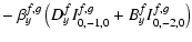 $\displaystyle - ~ \beta^{f,g}_y
\left(
D_y^f I^{f,g}_{0,-1,0} +
B_y^f I^{f,g}_{0,-2,0}
\right)$