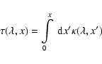 \begin{displaymath}\tau(\lambda,x) =
\int\limits_0^x\ {\rm d}x' \kappa(\lambda,x')
\end{displaymath}