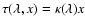 $\tau(\lambda,x) = \kappa(\lambda) x$