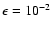 $\epsilon=10^{-2}$