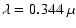$\lambda=0.344~\mu$