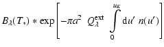 $\displaystyle B_\lambda(T_*)*\exp\left[-\pi a^2\
\ Q_\lambda^{\rm ext}
\ \int\limits_{0}^{u_K} {\rm d} u'\ n(u') \right]$