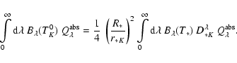 \begin{displaymath}\int\limits_0^\infty {\rm d}\lambda\
B_\lambda(T_K^0) \ Q_\...
...lambda\ B_\lambda(T_*)\ D_{*K}^\lambda
\ Q_\lambda^{\rm abs}.
\end{displaymath}