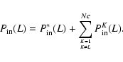 \begin{displaymath}P_{\rm in}(L)=P^*_{\rm in}(L) + \sum\limits_{{K=1}\atop{K\ne L}}^{Nc} P^K_{\rm in}(L).
\end{displaymath}